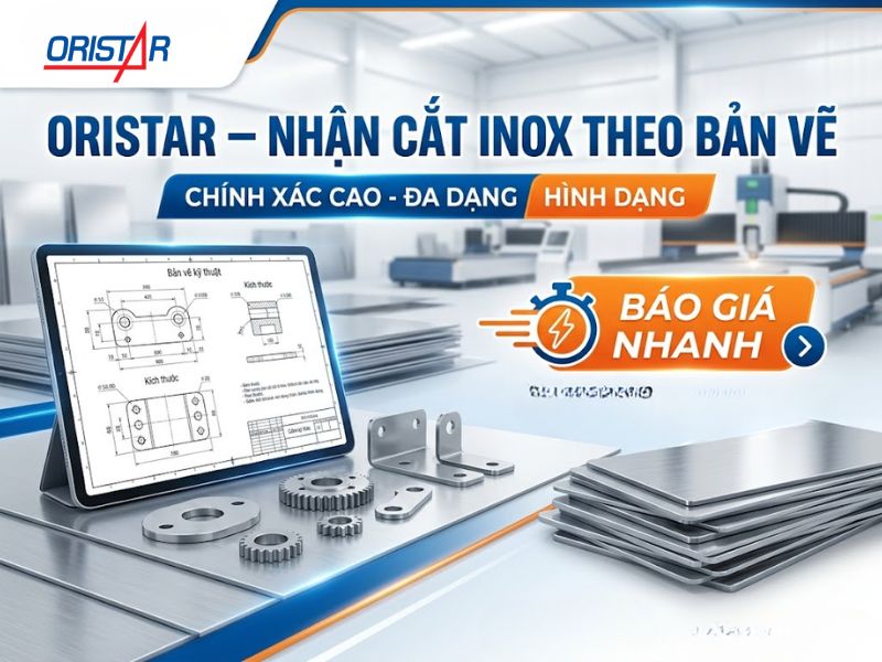 Oristar – Địa chỉ nhận cắt inox lẻ theo yêu cầu, báo giá nhanh